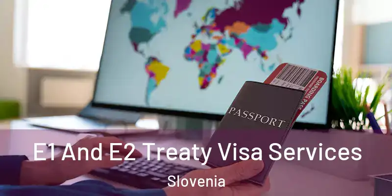  E1 And E2 Treaty Visa Services Slovenia