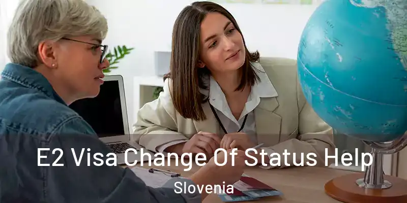  E2 Visa Change Of Status Help Slovenia