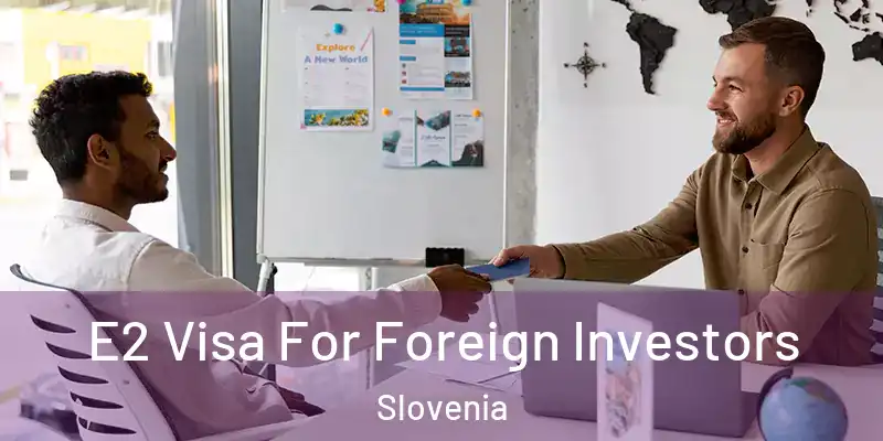  E2 Visa For Foreign Investors Slovenia