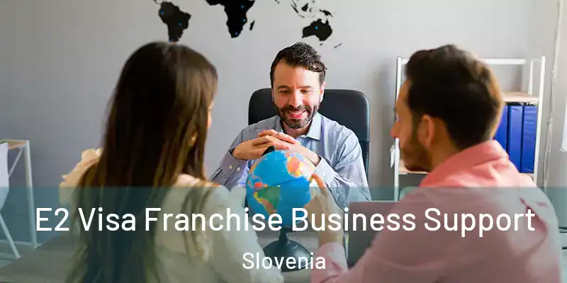  E2 Visa Franchise Business Support Slovenia
