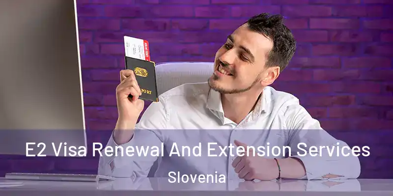  E2 Visa Renewal And Extension Services Slovenia