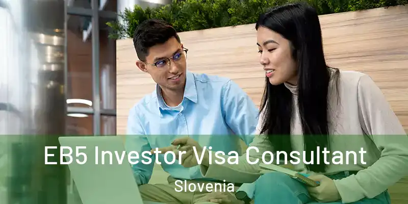  EB5 Investor Visa Consultant Slovenia