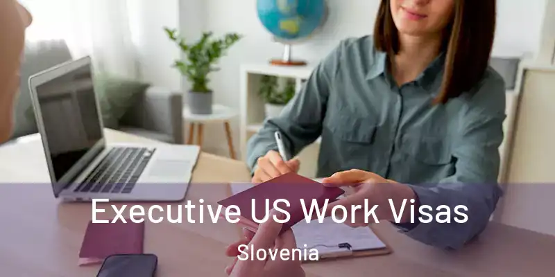  Executive US Work Visas Slovenia