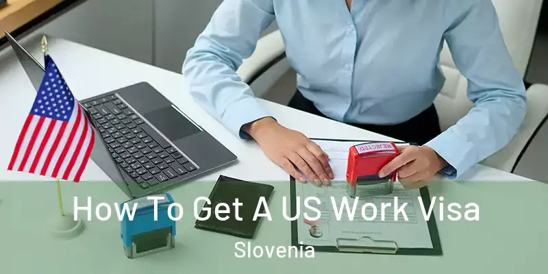  How To Get A US Work Visa Slovenia