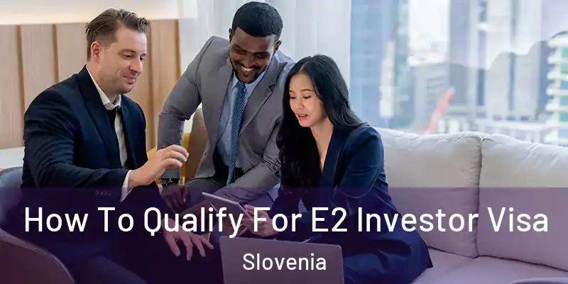  How To Qualify For E2 Investor Visa Slovenia