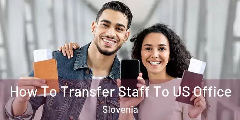  How To Transfer Staff To US Office Slovenia