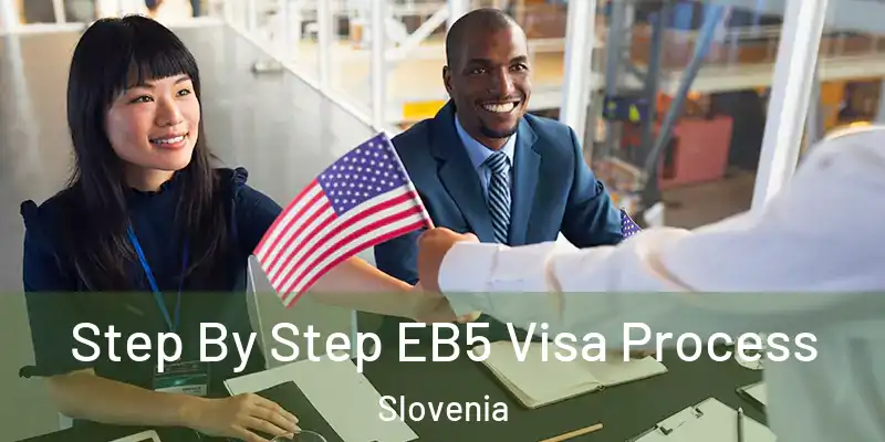  Step By Step EB5 Visa Process Slovenia