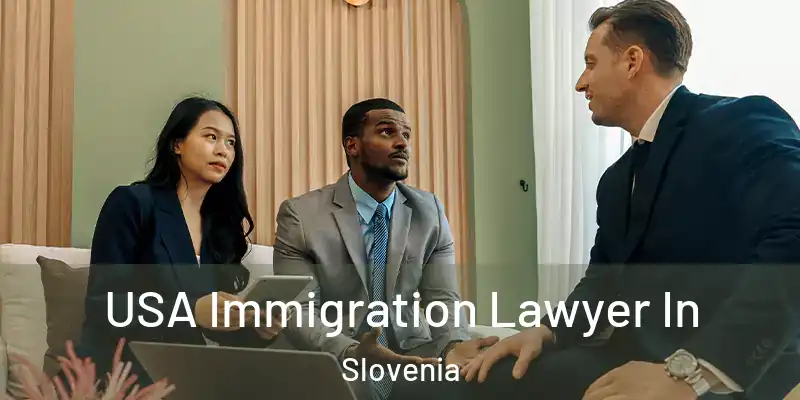  USA Immigration Lawyer In Slovenia